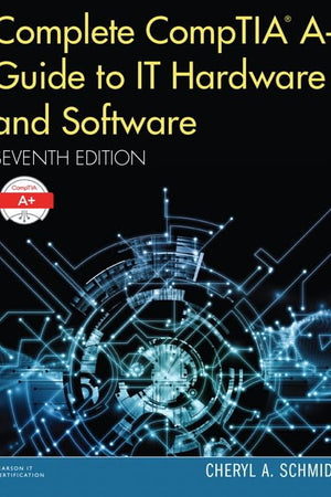 Complete CompTIA A+ Guide to IT Hardware and Software (7th Edition) standalone book