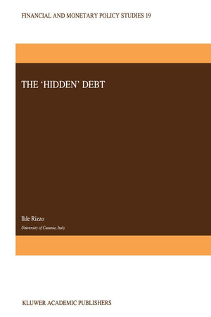 The ‘Hidden’ Debt (Financial and Monetary Policy Studies, 19)