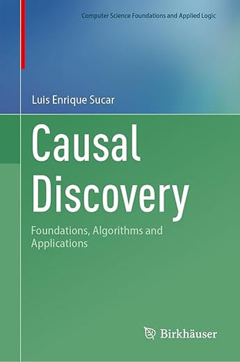 Causal Discovery: Foundations, Algorithms and Applications (Computer Science Foundations and Applied Logic)