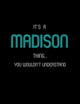 It's A Madison Thing, You Wouldn't Understand: Personalized Notebook Journal With Name Blank Lined Customized Diary Logbook Gifts