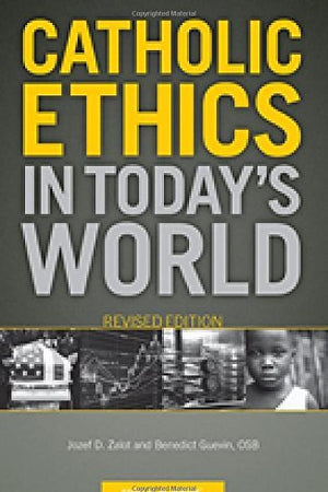 Catholic Ethics in Today's World, Revised Edition