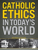 Catholic Ethics in Today's World, Revised Edition