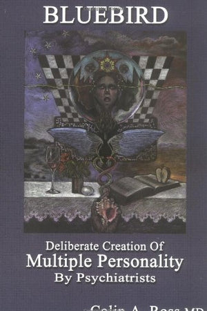 Bluebird: Deliberate Creation of Multiple Personality by Psychiatrists