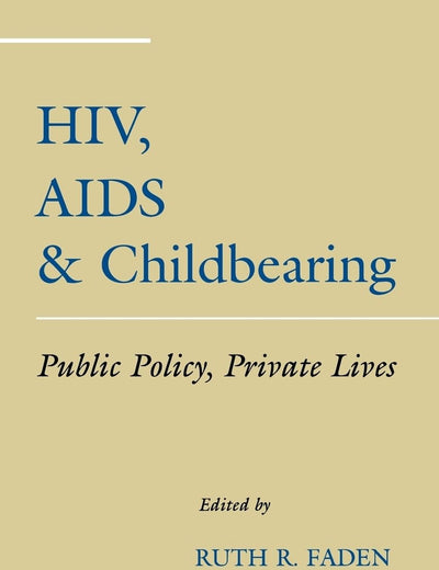 HIV, AIDS and Childbearing: Public Policy, Private Lives