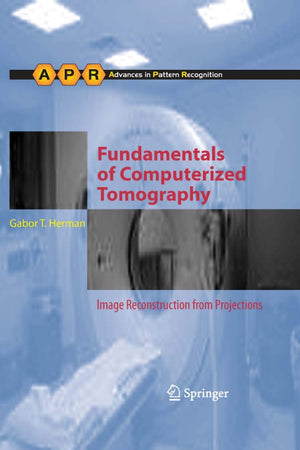 Fundamentals of Computerized Tomography: Image Reconstruction from Projections (Advances in Computer Vision and Pattern Recognition)