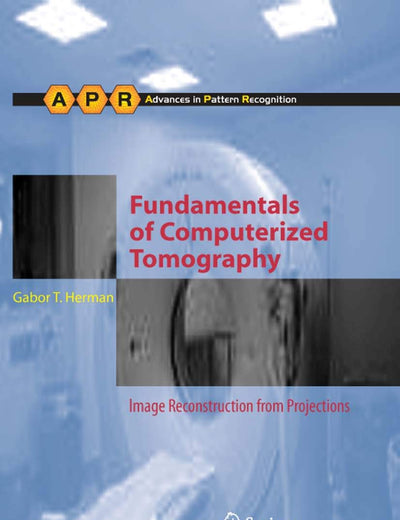Fundamentals of Computerized Tomography: Image Reconstruction from Projections (Advances in Computer Vision and Pattern Recognition)