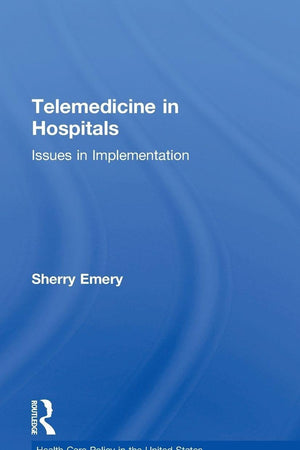 Telemedicine in Hospitals: Issues in Implementation (Health Care Policy in the United States)