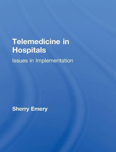 Telemedicine in Hospitals: Issues in Implementation (Health Care Policy in the United States)