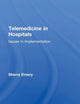 Telemedicine in Hospitals: Issues in Implementation (Health Care Policy in the United States)