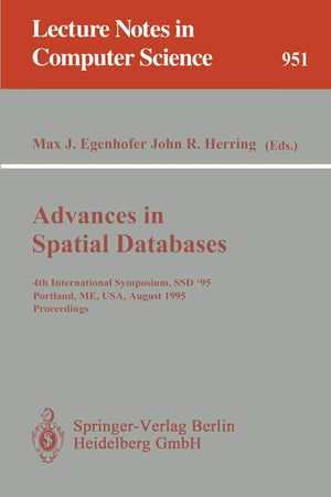 Advances in Spatial Databases: 4th International Symposium SSD '95, Portland, ME, USA, August 6 - 9, 1995. Proceedings (Lecture Notes in Computer Science, 951)