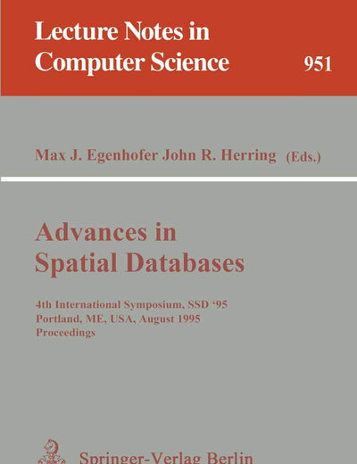 Advances in Spatial Databases: 4th International Symposium SSD '95, Portland, ME, USA, August 6 - 9, 1995. Proceedings (Lecture Notes in Computer Science, 951)