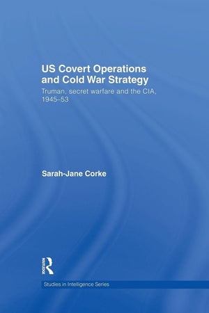 US Covert Operations and Cold War Strategy (Studies in Intelligence)