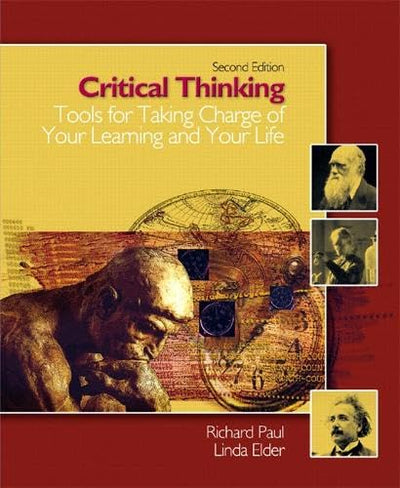 Critical Thinking: Tools for Taking Charge of Your learning and Your Life