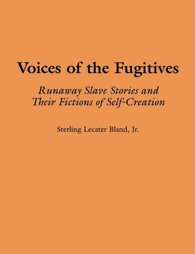 Voices of the Fugitives: Runaway Slave Stories and Their Fictions of Self-Creation (Contributions in Afro-American and African Studies)