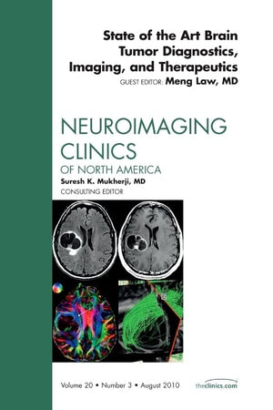 State of the Art Brain Tumor Diagnostics, Imaging, and Therapeutics, An Issue of Neuroimaging Clinics (Volume 20-3) (The Clinics: Radiology, Volume 20-3)