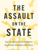 The Assault on the State: How the Global Attack on Modern Government Endangers Our Future