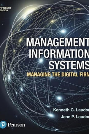 Management Information Systems: Managing the Digital Firm