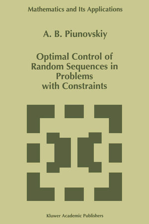 Optimal Control of Random Sequences in Problems with Constraints (Mathematics and Its Applications, 410)