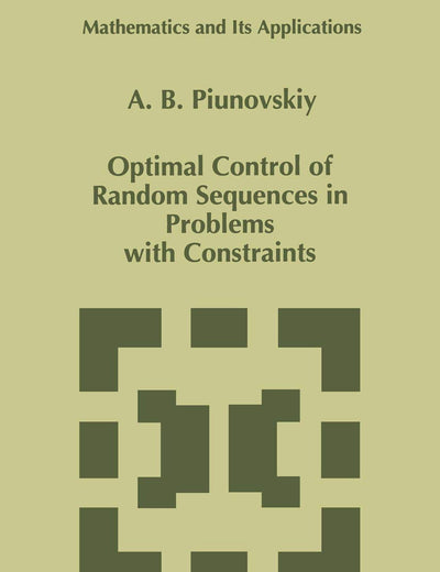 Optimal Control of Random Sequences in Problems with Constraints (Mathematics and Its Applications, 410)