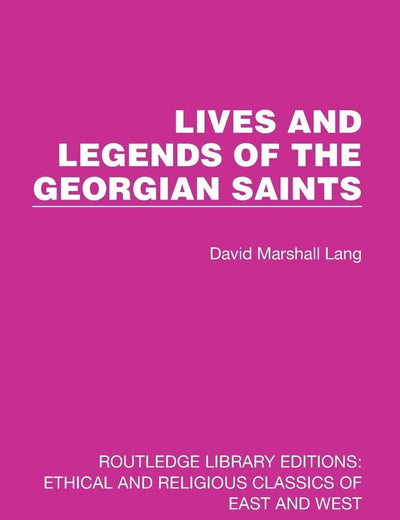 Lives and Legends of the Georgian Saints (Ethical and Religious Classics of East and West)
