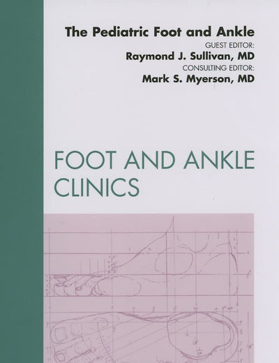 The Pediatric Foot and Ankle, An Issue of Foot and Ankle Clinics (Volume 15-2) (The Clinics: Orthopedics, Volume 15-2)