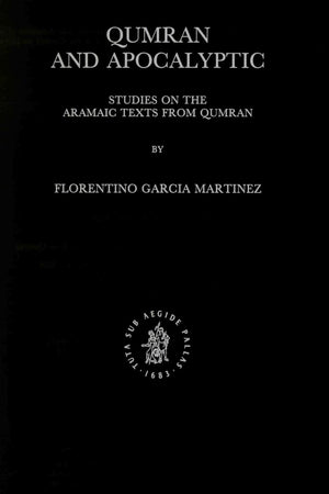 Qumran and Apocalyptic: Studies on the Aramaic Texts from Qumran