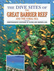 The Dive Sites of the Great Barrier Reef : Comprehensive Coverage of Diving and Snorkeling