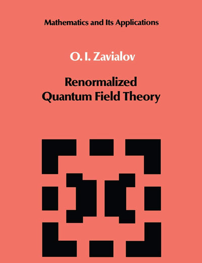 Renormalized Quantum Field Theory (Mathematics and its Applications, 21)