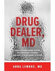 Drug Dealer, MD: How Doctors Were Duped, Patients Got Hooked, and Why It’s So Hard to Stop
