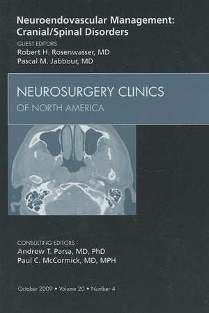 Neuroendovascular Management: Cranial/Spinal Disorders, An Issue of Neurosurgery Clinics (Volume 20-4) (The Clinics: Surgery, Volume 20-4)