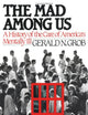 The Mad Among Us: A History of the Care of America's Mentally Ill