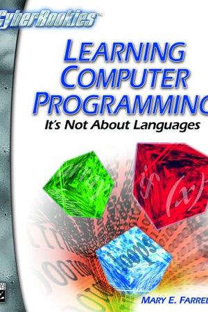 Learning Computer Programming: It's Not About Languages (CYBERROOKIES SERIES)