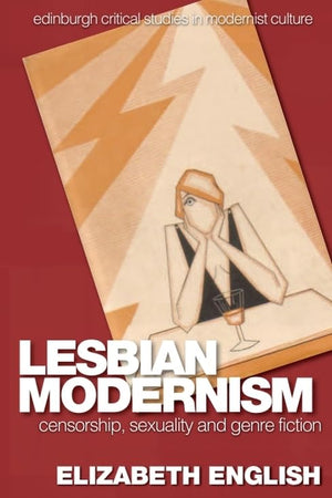 Lesbian Modernism: Censorship, Sexuality and Genre Fiction (Edinburgh Critical Studies in Modernist Culture)