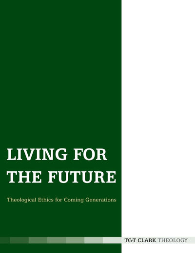 Living for the Future (T & T Clark Theology)