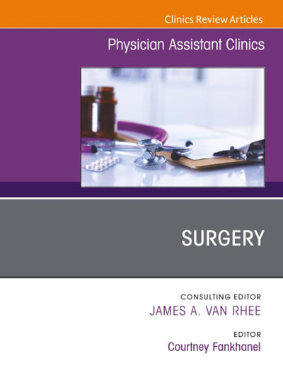 Surgery, An Issue of Physician Assistant Clinics (The Clinics: Internal Medicine, Volume 6-2)