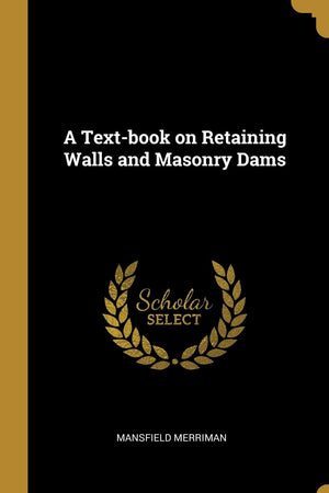 A Text-book on Retaining Walls and Masonry Dams