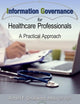 Information Governance for Healthcare Professionals: A Practical Approach (HIMSS Book Series)