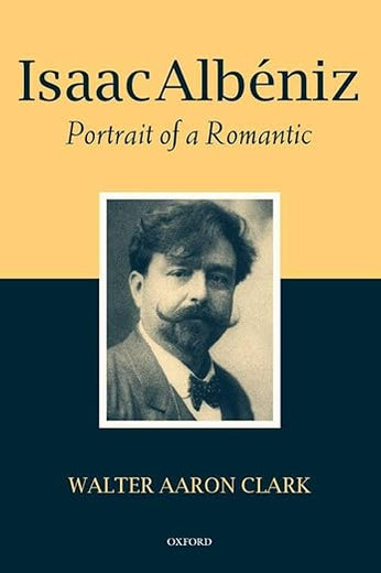 Isaac Albéniz: Portrait of a Romantic
