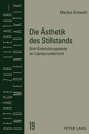 Die Ästhetik des Stillstands: Anti-Entwicklungstexte im Literaturunterricht (Beiträge zur Literatur- und Mediendidaktik) (German Edition)