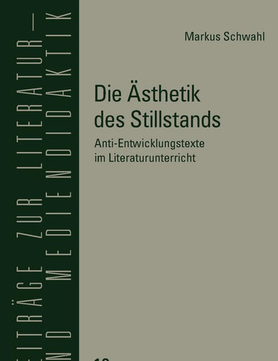 Die Ästhetik des Stillstands: Anti-Entwicklungstexte im Literaturunterricht (Beiträge zur Literatur- und Mediendidaktik) (German Edition)