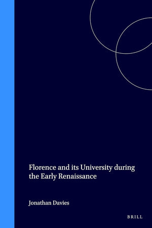 Florence and its University during the Early Renaissance (Education and Society in the Middle Ages and Renaissance, 8)