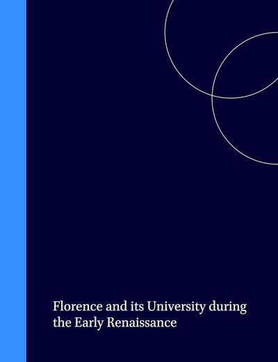Florence and its University during the Early Renaissance (Education and Society in the Middle Ages and Renaissance, 8)