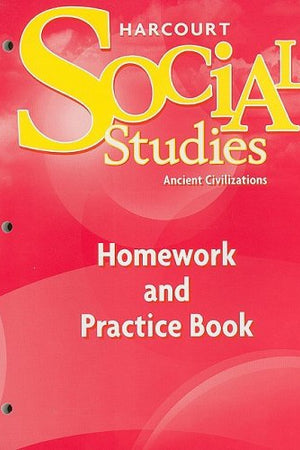 Social Studies, Grade 7 Homework&practice Book Ancient Civilizations: Harcourt School Publishers Social Studies