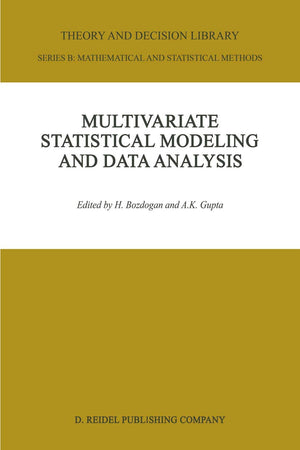 Multivariate Statistical Modeling and Data Analysis: Proceedings of the Advanced Symposium on Multivariate Modeling and Data Analysis May 15–16, 1986 (Theory and Decision Library B, 8)