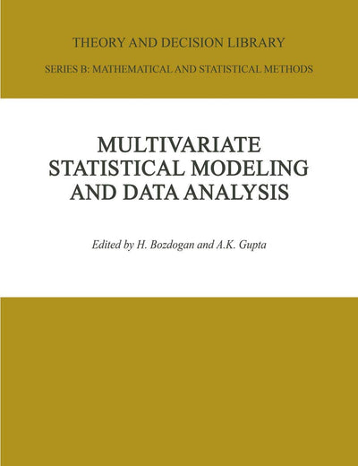 Multivariate Statistical Modeling and Data Analysis: Proceedings of the Advanced Symposium on Multivariate Modeling and Data Analysis May 15–16, 1986 (Theory and Decision Library B, 8)