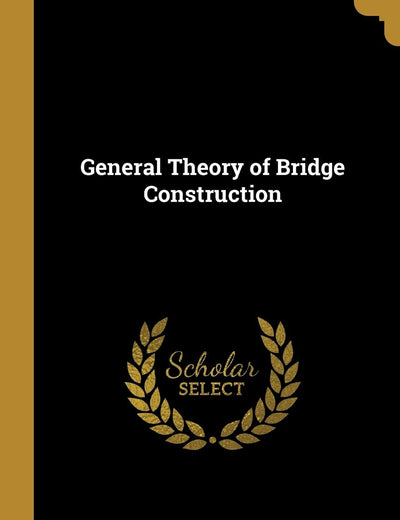 General Theory of Bridge Construction