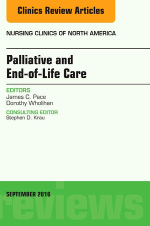 Palliative and End-of-Life Care, An Issue of Nursing Clinics of North America (Volume 51-3) (The Clinics: Nursing, Volume 51-3)
