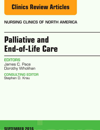 Palliative and End-of-Life Care, An Issue of Nursing Clinics of North America (Volume 51-3) (The Clinics: Nursing, Volume 51-3)