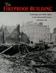 The Fireproof Building: Technology and Public Safety in the Nineteenth-Century American City (Studies in Industry and Society)