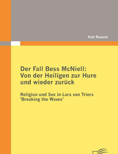 Der Fall Bess McNiell: Von der Heiligen zur Hure und wieder zurück: Religion und Sex in Lars von Triers 'Breaking the Waves' (German Edition)